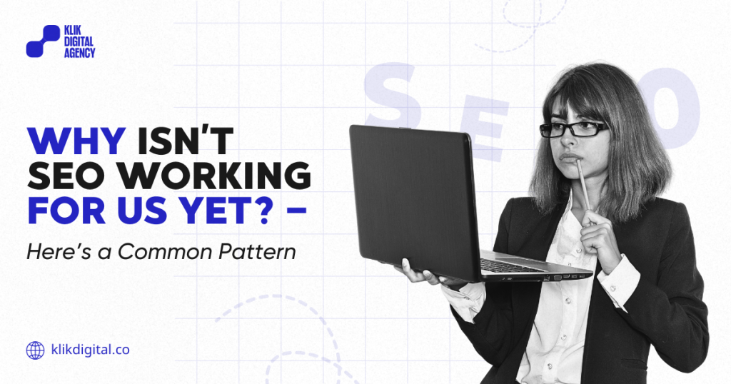 Why Isn’t SEO Working for Us Yet? — Here’s a Common Pattern 